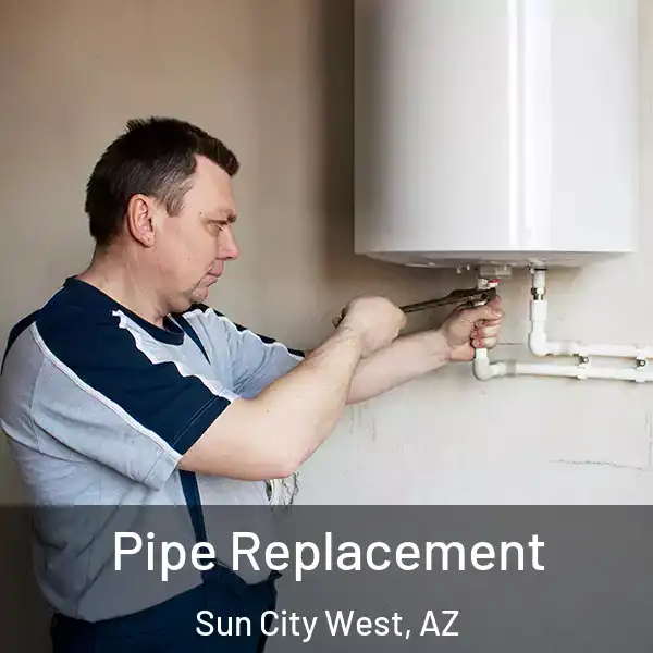  Pipe Replacement Sun City West, AZ