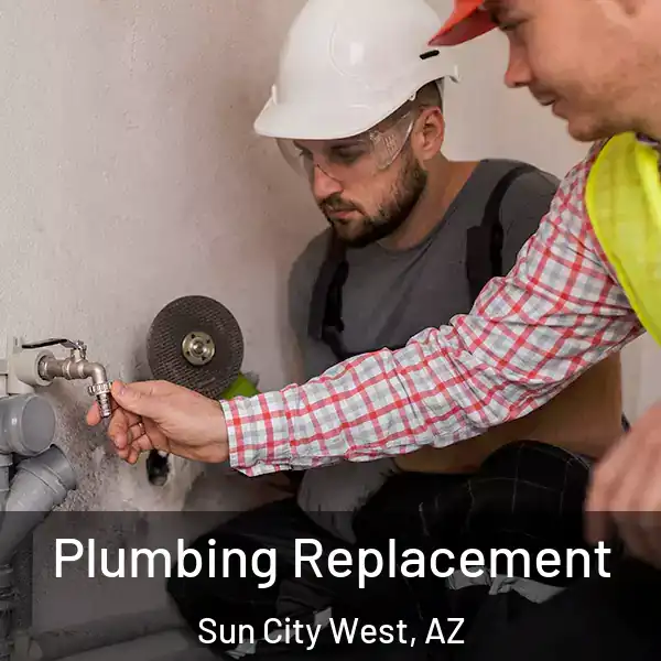  Plumbing Replacement Sun City West, AZ
