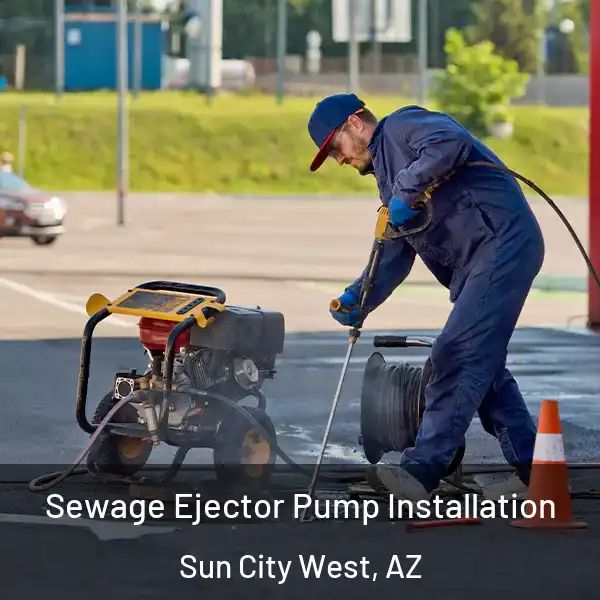  Sewage Ejector Pump Installation Sun City West, AZ