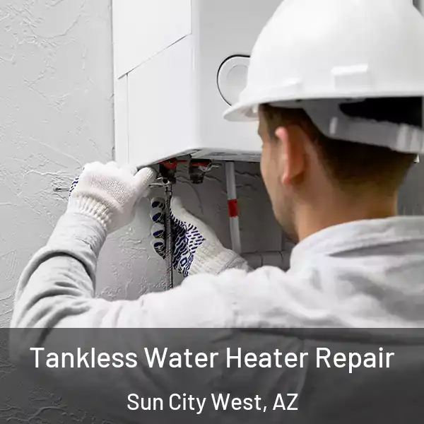  Tankless Water Heater Repair Sun City West, AZ