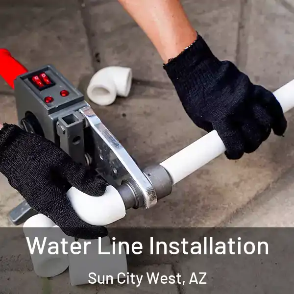  Water Line Installation Sun City West, AZ