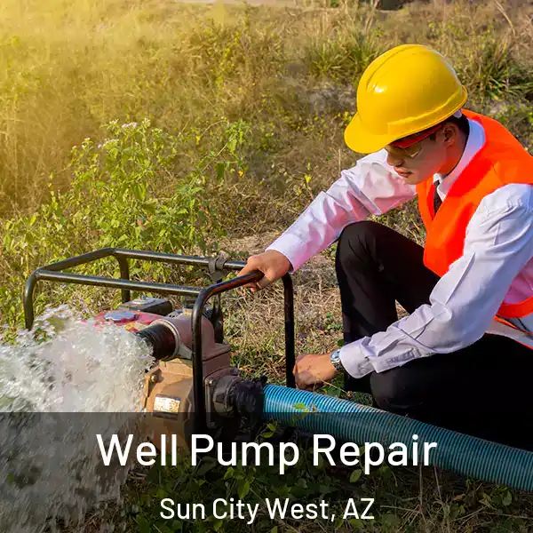  Well Pump Repair Sun City West, AZ